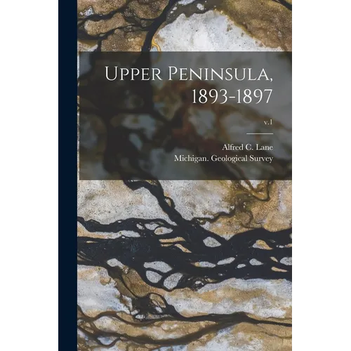 Upper Peninsula, 1893-1897; v.1 - Paperback