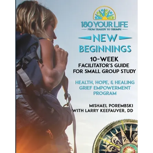 180 Your Life New Beginnings: 10-Week Facilitator's Guide for Small Group Study: Part of the 180 Your Life New Beginnings 10-Week Grief Empowerment Pr - Paperback
