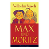 Max Und Moritz (Illustrierte Ausgabe): Eines Der Beliebtesten Kinderbücher Deutschlands: Gemeine Streiche Der Bösen Buben Max Und Moritz - Paperback