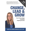 Change, Lead & Grow: The 5 Proven Steps to Achieve Ongoing Success - Paperback