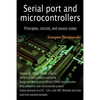 Serial port and microcontrollers: Principles, circuits, and source codes - Paperback