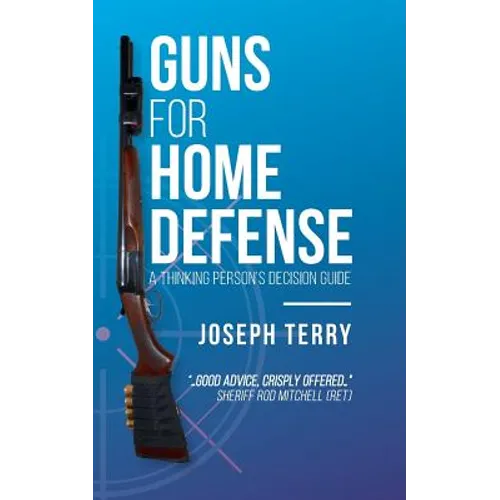 Guns for Home Defense: A Thinking Person's Decision Guide - Paperback