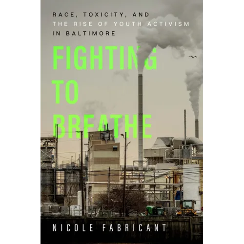 Fighting to Breathe: Race, Toxicity, and the Rise of Youth Activism in Baltimore Volume 54 - Paperback