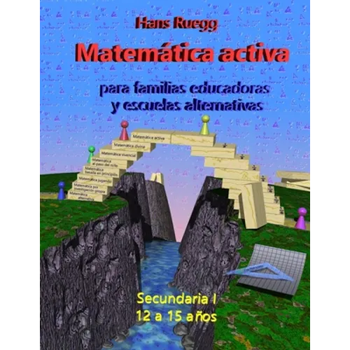 Matemática Activa para familias educadoras y escuelas alternativas: Secundaria I (12 a 15 años) - Paperback