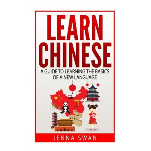 Learn Chinese: A Guide to Learning the Basics of a New Language - Paperback