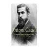 Antoni Gaudí: La vida y el legado del arquitecto del modernismo catalán - Paperback