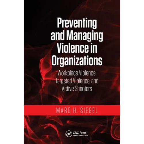 Preventing and Managing Violence in Organizations: Workplace Violence, Targeted Violence, and Active Shooters - Paperback