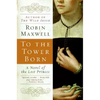 To the Tower Born: A Novel of the Lost Princes - Paperback