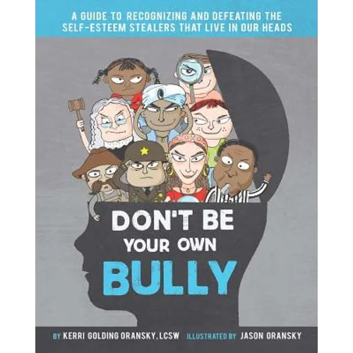 Don't Be Your Own Bully: A Guide to Recognizing and Defeating the Self-Esteem Stealers That Live in Our Heads - Paperback
