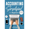 Accounting Simplified for Beginners: Guide to Accounting for Small Businesses and Entrepreneurs: An Essential Guide to Accounting Principles - Paperback
