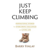 Just Keep Climbing: Inspirational Stories for Overcoming Challenges and Living Life - Paperback