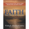Faith that Moves Mountains: Expose and Overcome Internal Mountains Through Confession, Prayer, and Yahusha's Authority - Paperback