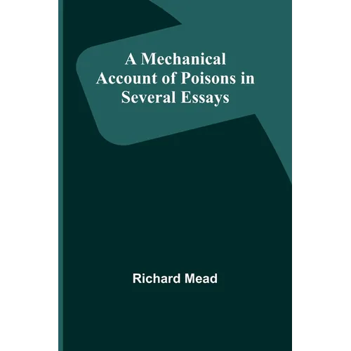 A Mechanical Account of Poisons in Several Essays - Paperback