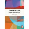 Translating Cuba: Literature, Music, Film, Politics - Paperback