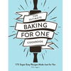 The Ultimate Baking for One Cookbook: 175 Super Easy Recipes Made Just for You - Paperback