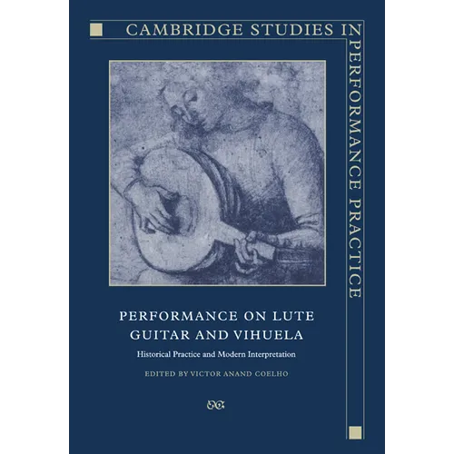 Performance on Lute, Guitar, and Vihuela: Historical Practice and Modern Interpretation - Paperback