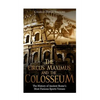 The Circus Maximus and the Colosseum: The History of Ancient Rome's Most Famous Sports Venues - Paperback