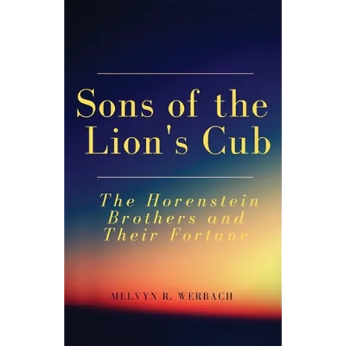 Sons of the Lion's Cub: The Horenstein Brothers and Their Fortune - Hardcover