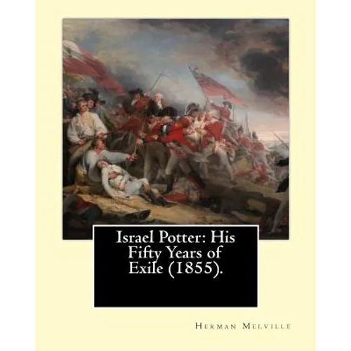 Israel Potter: His Fifty Years of Exile (1855). By: Herman Melville: Israel Potter: His Fifty Years of Exile is the eighth book by Am - Paperback