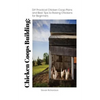 Chicken Coops Building: DIY Practical Chicken Coop Plans and Best Tips to Raising Chickens for Beginners: (How To Keep Chickens, Raising Chick - Paperback