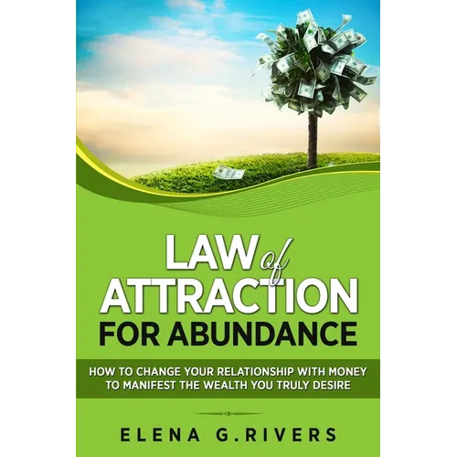 Law of Attraction for Abundance: How to Change Your Relationship with Money to Manifest the Wealth You Truly Desire - Paperback