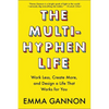 The Multi-Hyphen Life: Work Less, Create More, and Design a Life That Works for You - Paperback