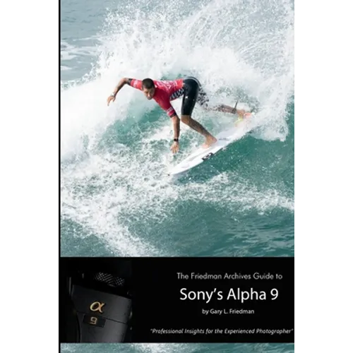 The Friedman Archives Guide to Sony's Alpha 9 (B&W Edition) - Paperback