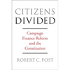 Citizens Divided: Campaign Finance Reform and the Constitution - Paperback