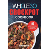 The Whole30 Crockpot Cookbook: 87 Easy and Delicious Recipes for Your Crock Pot Express Pressure Cooker - Paperback