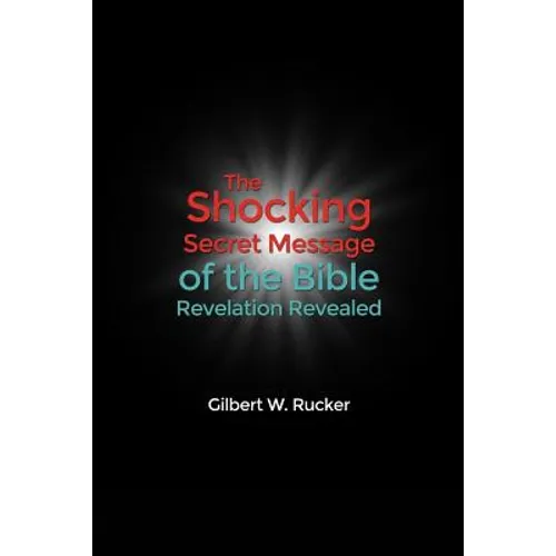 The Shocking Secret Message of the Bible Revelation Revealed - Paperback