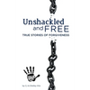 Unshackled and Free: True Stories of Forgiveness - Paperback