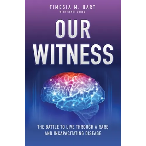 Our Witness: The Battle to Live Through a Rare and Incapacitating Disease - Paperback