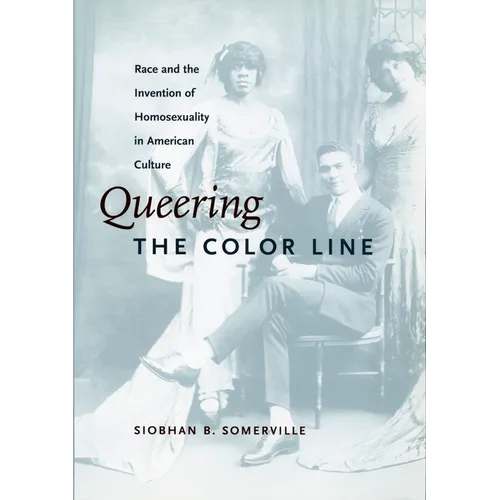 Queering the Color Line: Race and the Invention of Homosexuality in American Culture - Paperback