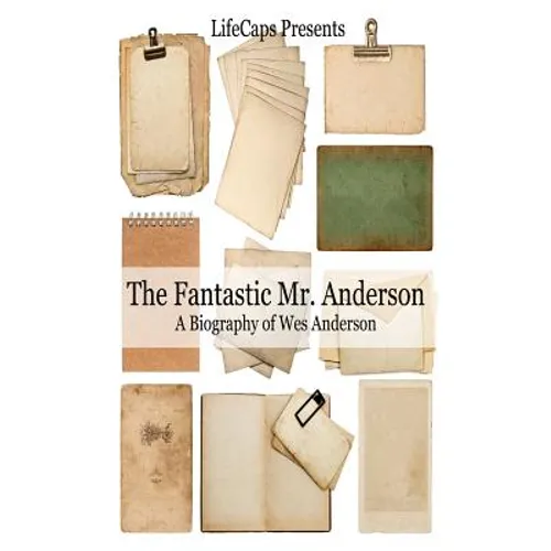 The Fantastic Mr. Anderson: A Biography of Wes Anderson - Paperback