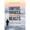 Lawyers, Judges & Semi-Rational Beasts: Cognitive Science and Persuasion - Hardcover