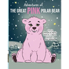 Adventures of the Great Pink Polar Bear: pink polar bear - Paperback