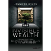 Invisible Wealth: 5 Principles for Redefining Personal Wealth in the New Paradigm - Hardcover