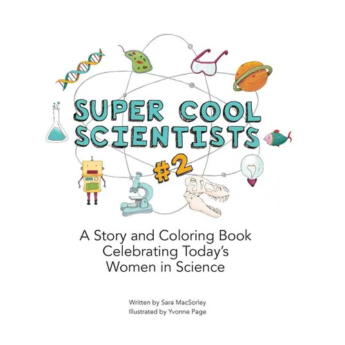 Super Cool Scientists #2: A Story and Coloring Book Celebrating Today's Women in Science - Paperback