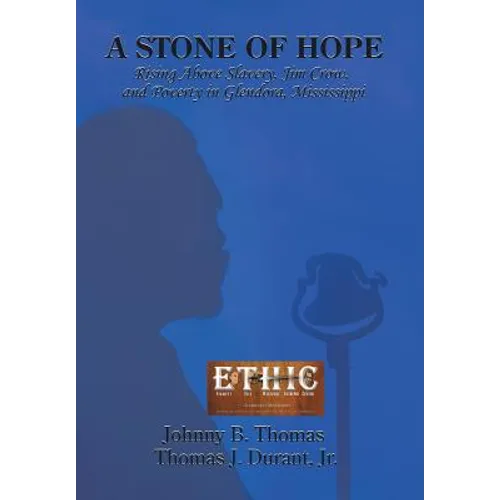 A Stone of Hope: Rising Above Slavery, Jim Crow, and Poverty in Glendora, Mississippi - Hardcover