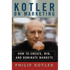Kotler on Marketing: How to Create, Win, and Dominate Markets - Paperback