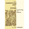 The Christian Art of Dying: Learning from Jesus - Paperback