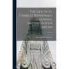 The Life of St. Charles Borromeo, Cardinal Archbishop of Milan; Volume 2 - Hardcover