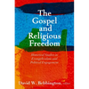 The Gospel and Religious Freedom: Historical Studies in Evangelicalism and Political Engagement - Hardcover
