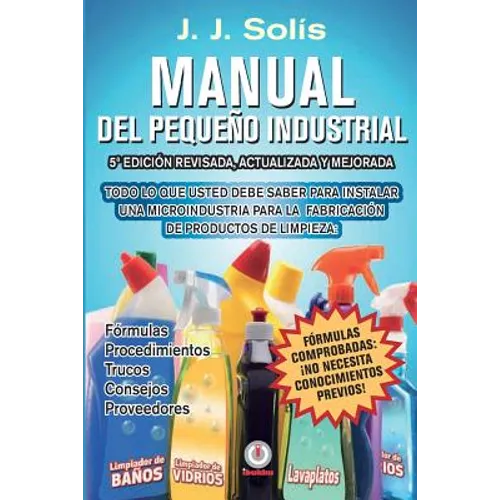 Manual del pequeño industrial: Fórmulas, procedimientos, secretos, consejos prácticos, recomendaciones y proveedores para la microindustria de fabric - Paperback
