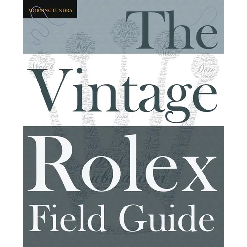 The Vintage Rolex Field Guide: A survival manual for the adventure that is vintage Rolex - Paperback