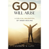 God Will Arise: A Biblical Validation of Inner Healing - Paperback