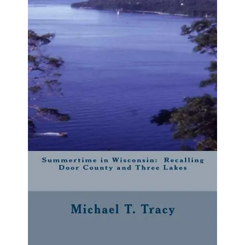 Summertime in Wisconsin: Recalling Door County and Three Lakes - Paperback