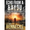 Echo From A Bayou: One Man's Journey to Hunt Down His Murderer - Hardcover