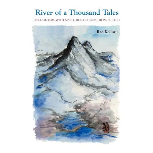 River of a Thousand Tales: Encounters with Spirit, Reflections, from Science - Paperback