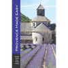 Provence Made Easy: The Sights, Restaurants, Hotels of Provence: Avignon, Arles, Aix, Nimes, Marseille, Luberon and More! (Europe Made Eas - Paperback